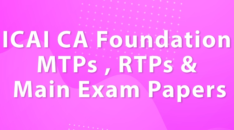 Download ICAI CA Foundation MTPs , RTPs and Main Exam papers