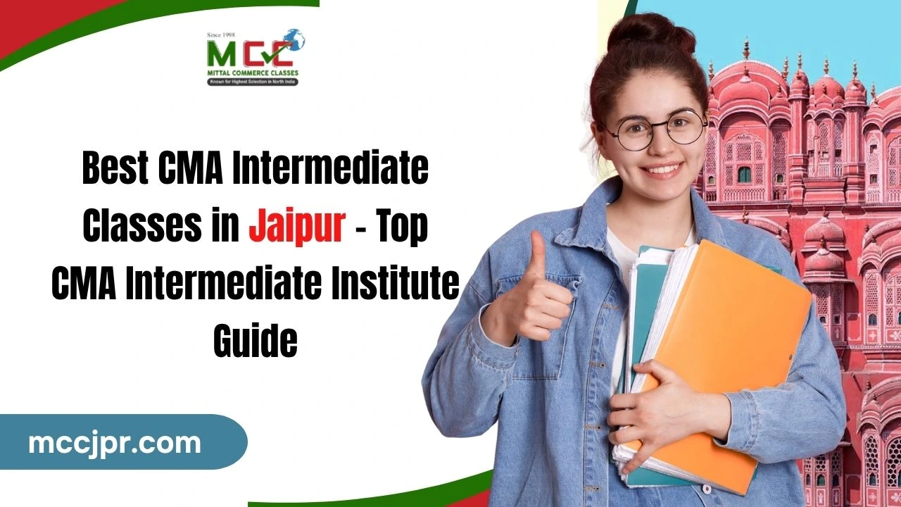 Best CMA Intermediate Classes in Jaipur – Top CMA Intermediate Institute Guide
