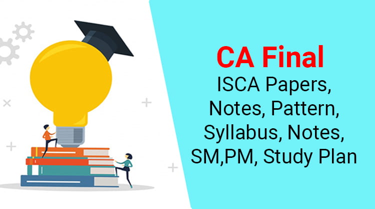 CA Final ISCA 2023 – Papers, Notes, Syllabus, SM, PM, Study Plan