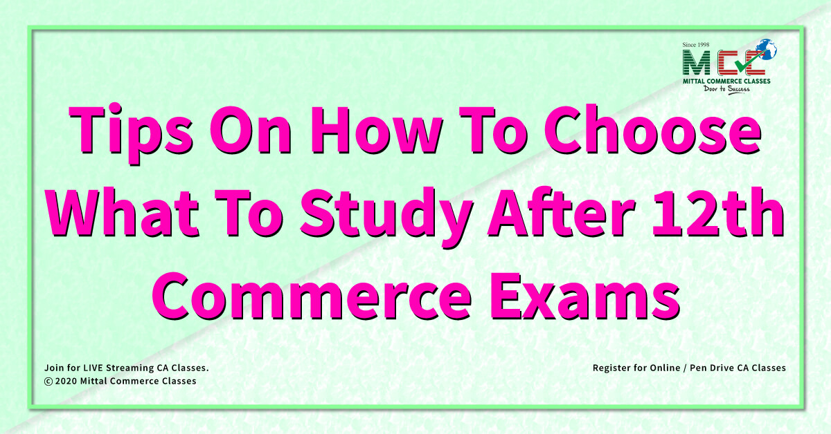 Tips On How to Choose What to Study After 12th Commerce Exams