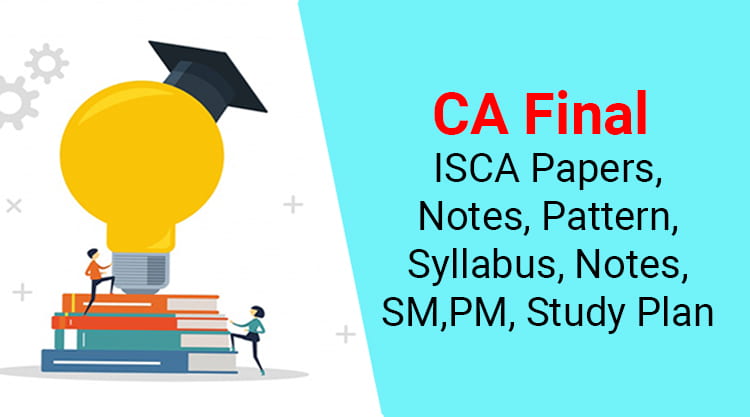 CA final ISCA papers, notes, exam pattern, syllabus and study plan